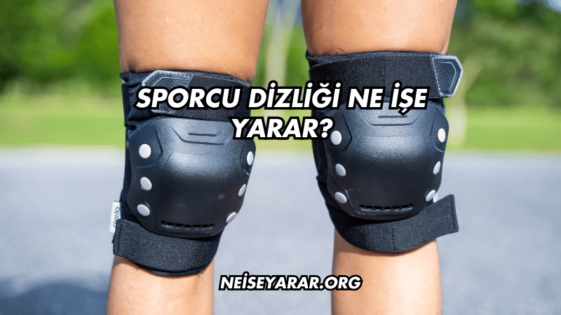 Sporcu Dizliği Ne İşe Yarar?