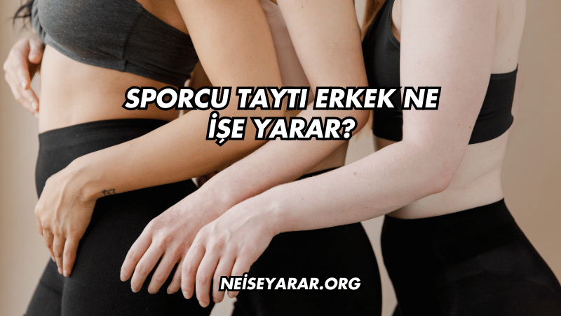 Sporcu Taytı Erkek Ne İşe Yarar?