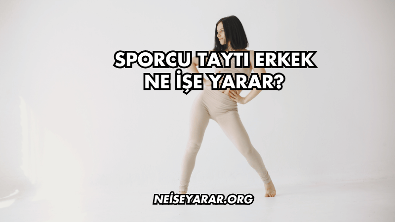 Sporcu Taytı Erkek Ne İşe Yarar?