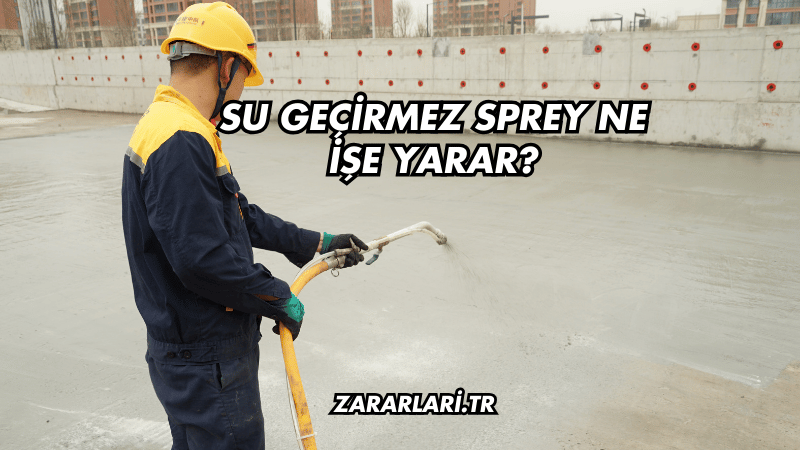 Su Geçirmez Sprey Ne İşe Yarar?