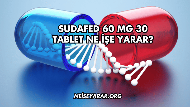 Sudafed 60 mg 30 Tablet Ne İşe Yarar?