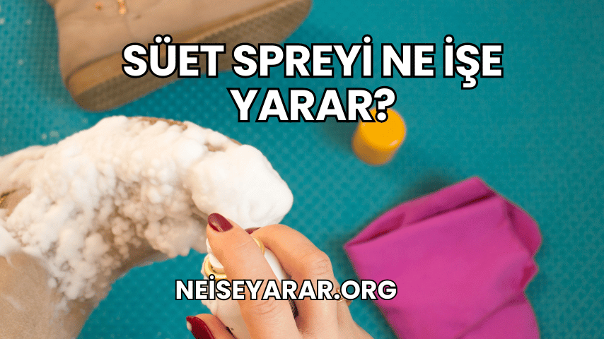 Süet Spreyi Ne İşe Yarar?