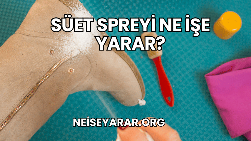 Süet Spreyi Ne İşe Yarar?