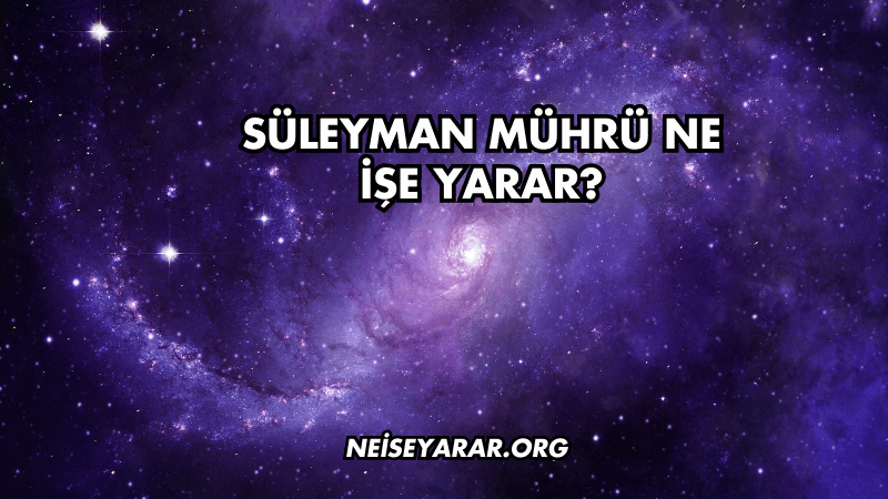 Süleyman Mührü Ne İşe Yarar?