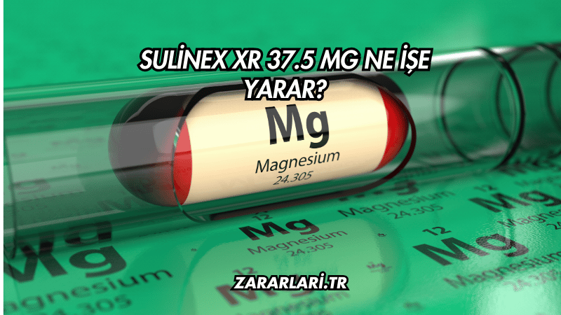 Sulinex XR 37.5 mg Ne İşe Yarar?