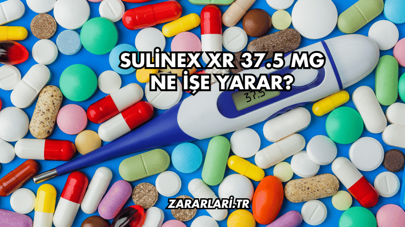 Sulinex XR 37.5 mg Ne İşe Yarar?