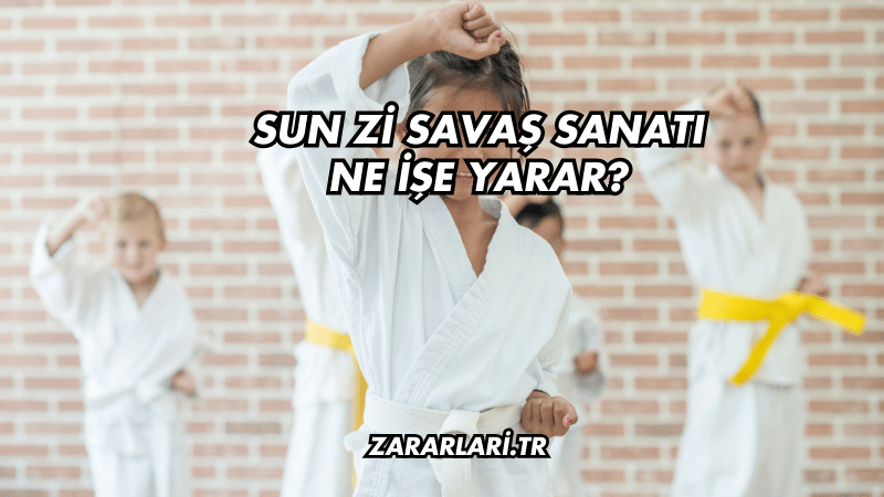 Sun Zi Savaş Sanatı Ne İşe Yarar?