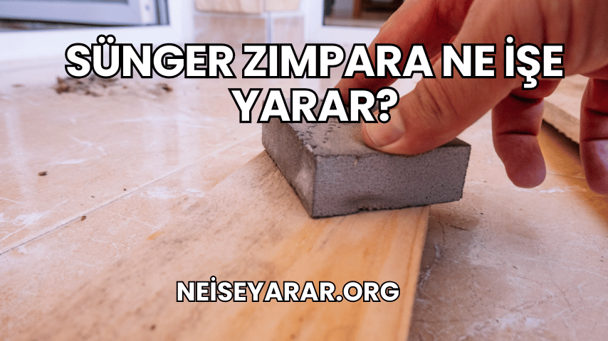 Sünger Zımpara Ne İşe Yarar?