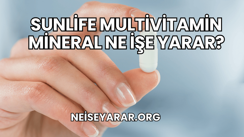 Sunlife Multivitamin Mineral Ne İşe Yarar?