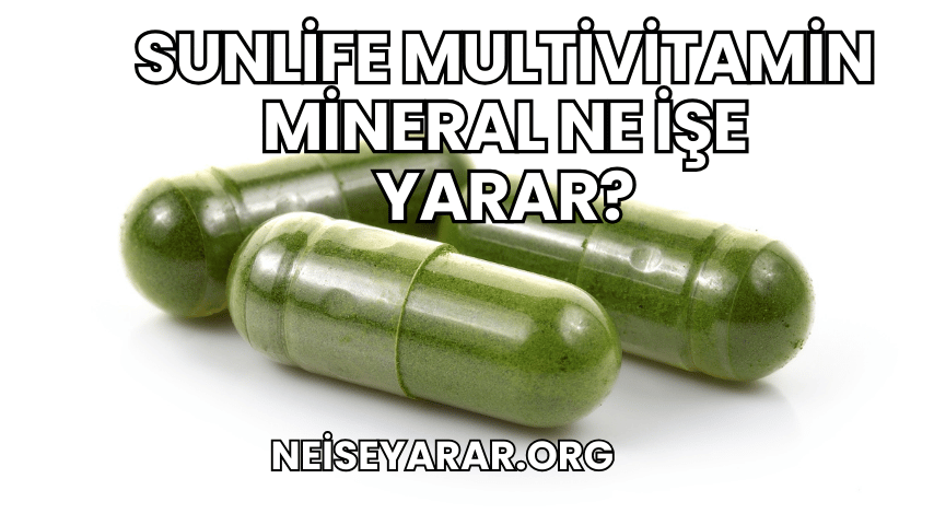 Sunlife Multivitamin Mineral Ne İşe Yarar?