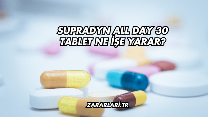 Supradyn All Day 30 Tablet Ne İşe Yarar?