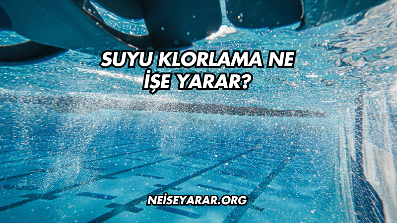 Suyu Klorlama Ne İşe Yarar?