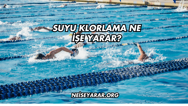 Suyu Klorlama Ne İşe Yarar?