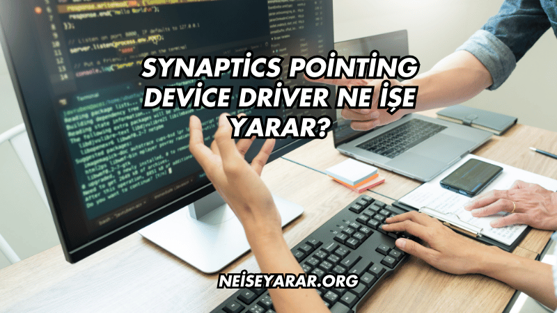 Synaptics Pointing Device Driver Ne İşe Yarar?