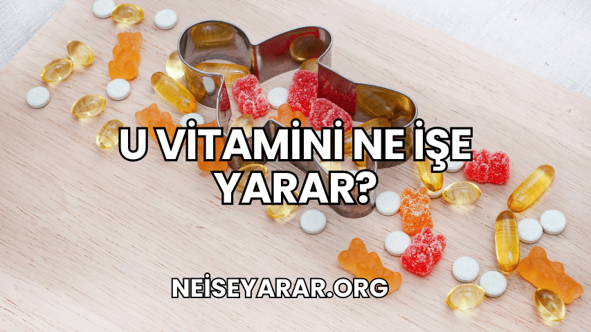 U Vitamini Ne İşe Yarar?