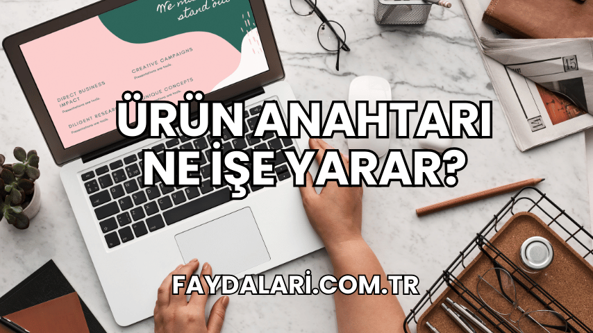 Ürün Anahtarı Ne İşe Yarar?