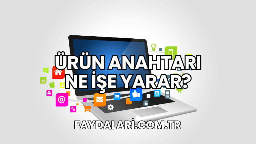 Ürün Anahtarı Ne İşe Yarar?