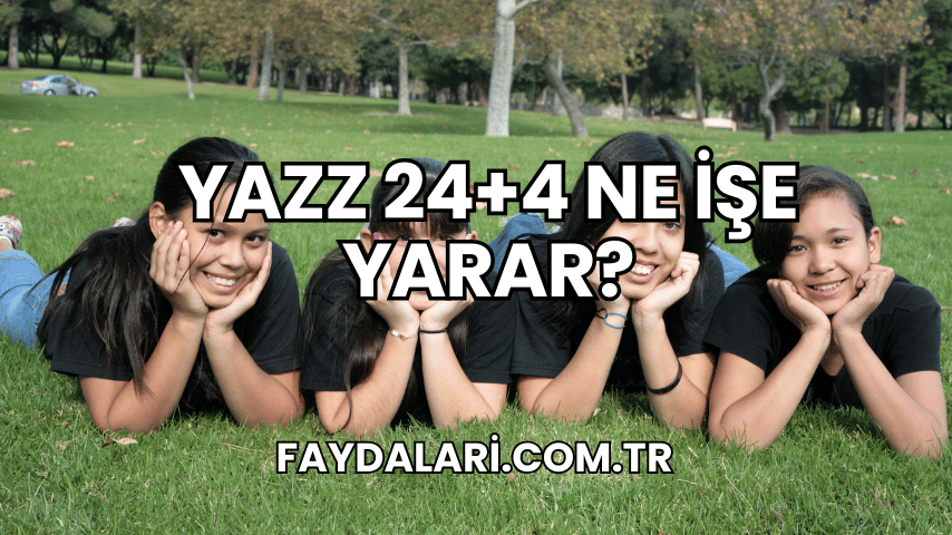 Yazz 24+4 Ne İşe Yarar?