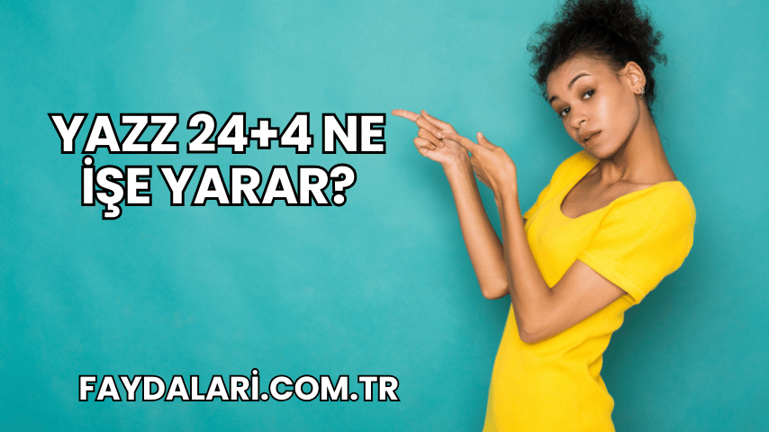 Yazz 24+4 Ne İşe Yarar?