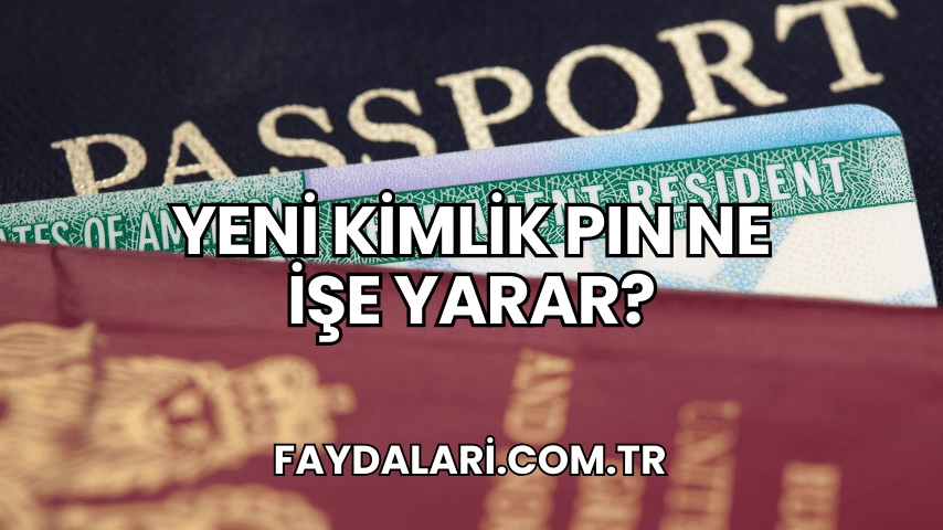 Yeni Kimlik PIN Ne İşe Yarar?