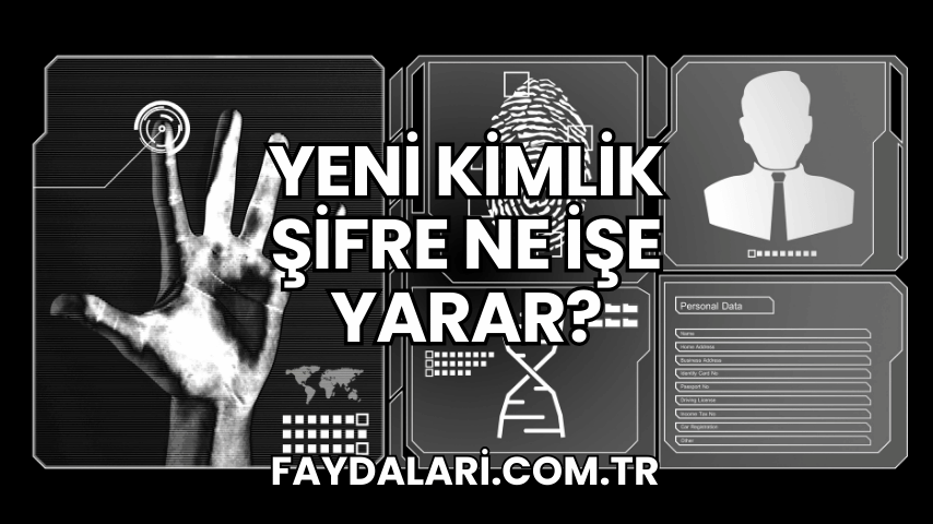 Yeni Kimlik Şifre Ne İşe Yarar?