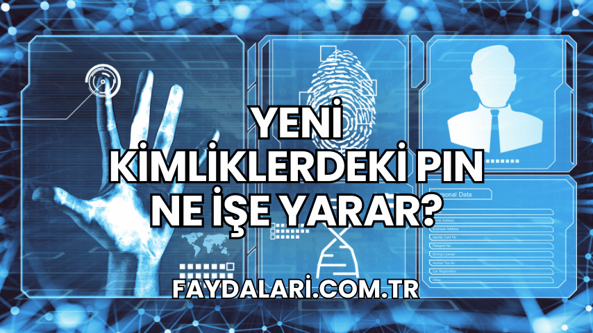 Yeni Kimliklerdeki PIN Ne İşe Yarar?