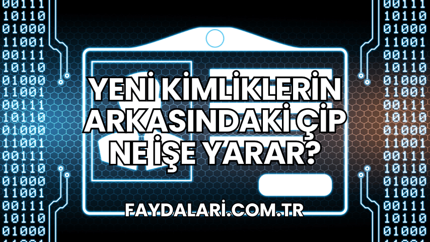 Yeni Kimliklerin Arkasındaki Çip Ne İşe Yarar?