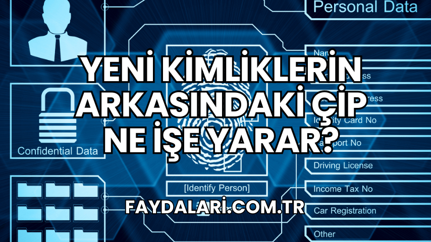 Yeni Kimliklerin Arkasındaki Çip Ne İşe Yarar?