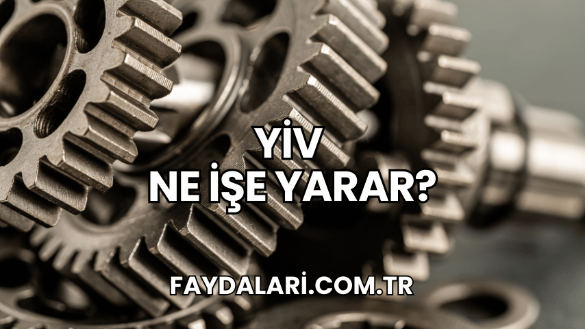 Yiv Ne İşe Yarar?