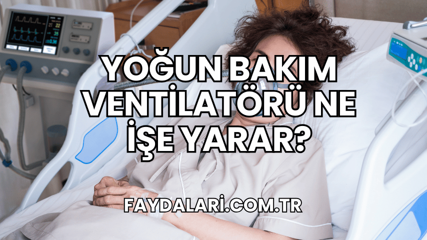 Yoğun Bakım Ventilatörü Ne İşe Yarar?