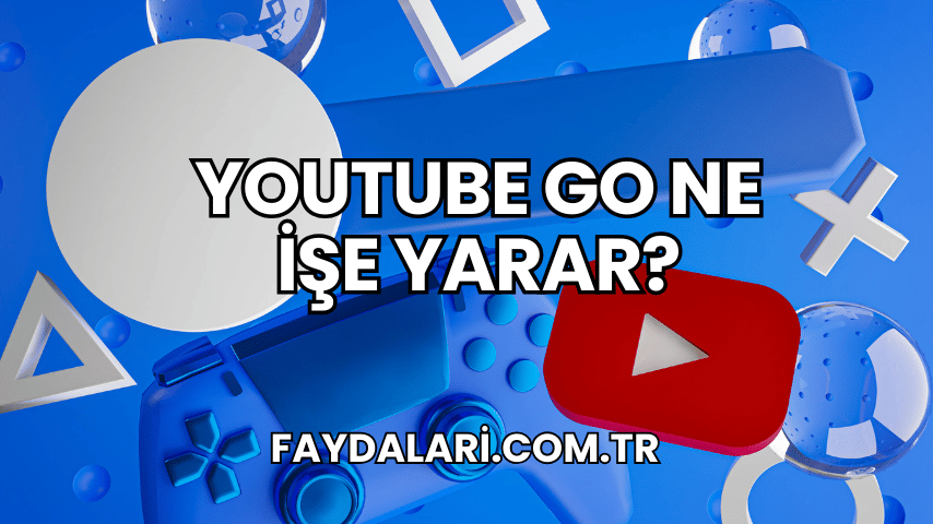 YouTube Go Ne İşe Yarar?