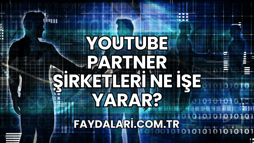 YouTube Partner Şirketleri Ne İşe Yarar?