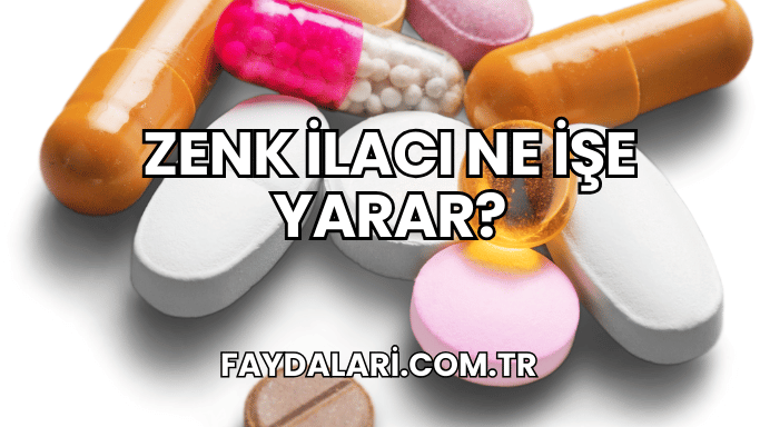 Zenk İlacı Ne İşe Yarar?