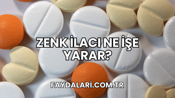 Zenk İlacı Ne İşe Yarar?