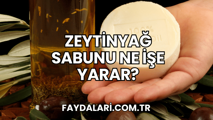 Zeytinyağ Sabunu Ne İşe Yarar?