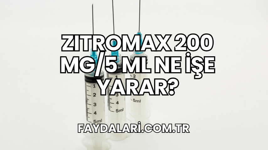 Zıtromax 200 mg/5 ml Ne İşe Yarar?