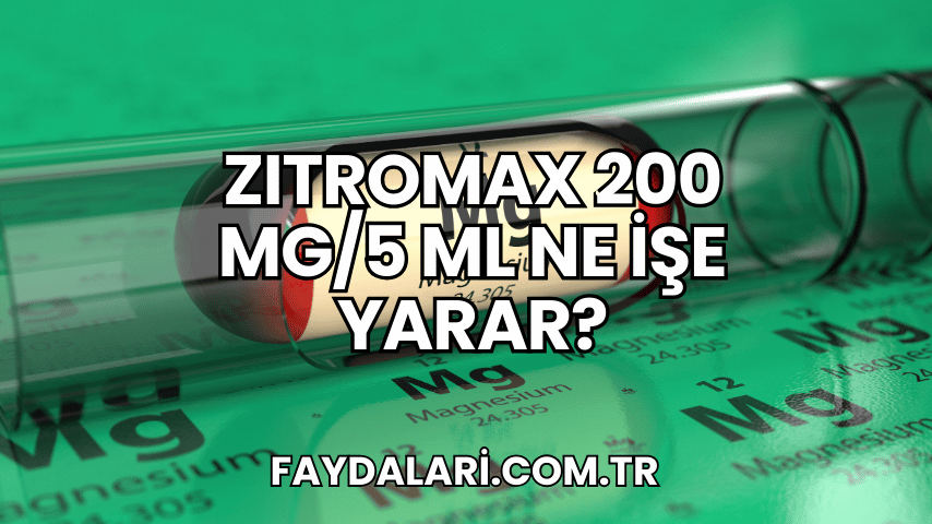 Zıtromax 200 mg/5 ml Ne İşe Yarar?