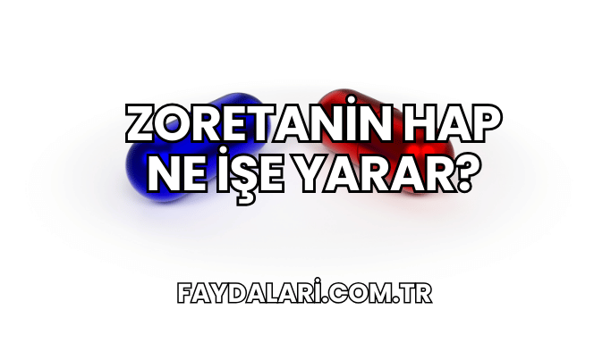 Zoretanin Hap Ne İşe Yarar?