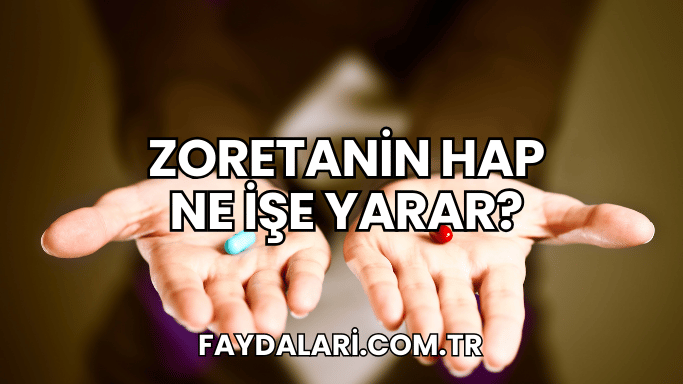 Zoretanin Hap Ne İşe Yarar?