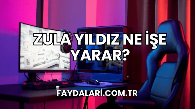 Zula Yıldız Ne İşe Yarar?