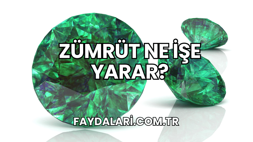 Zümrüt Ne İşe Yarar?