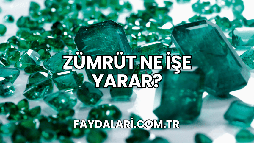 Zümrüt Ne İşe Yarar?