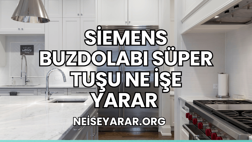 siemens buzdolabı süper tuşu ne işe yarar