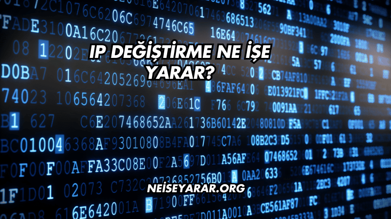 IP Değiştirme Ne İşe Yarar?