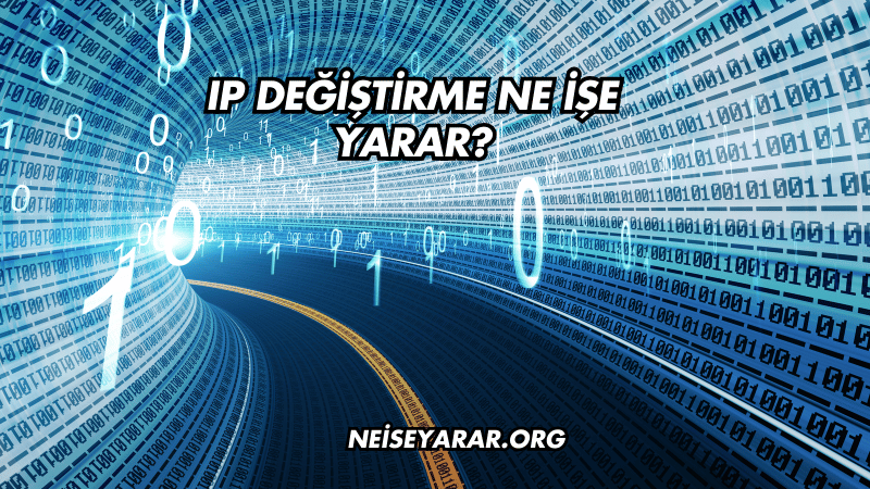 IP Değiştirme Ne İşe Yarar?