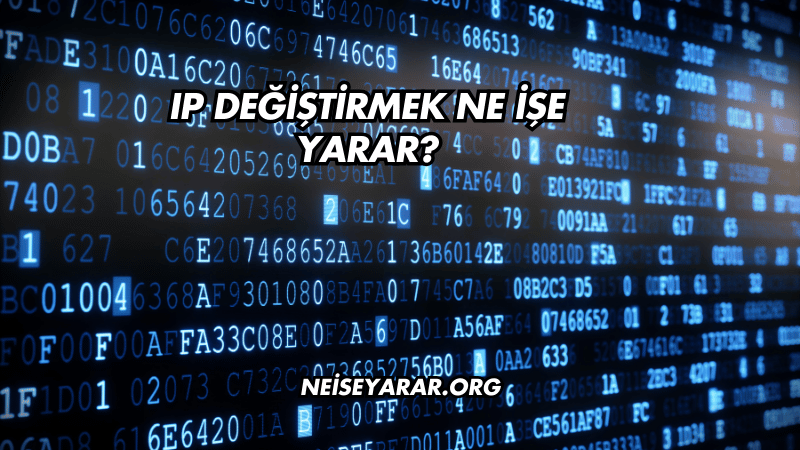 IP Değiştirmek Ne İşe Yarar?