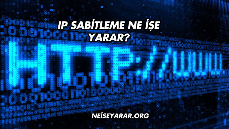 IP Sabitleme Ne İşe Yarar?