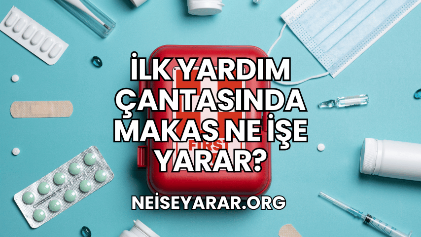 İlk Yardım Çantasında Makas Ne İşe Yarar?