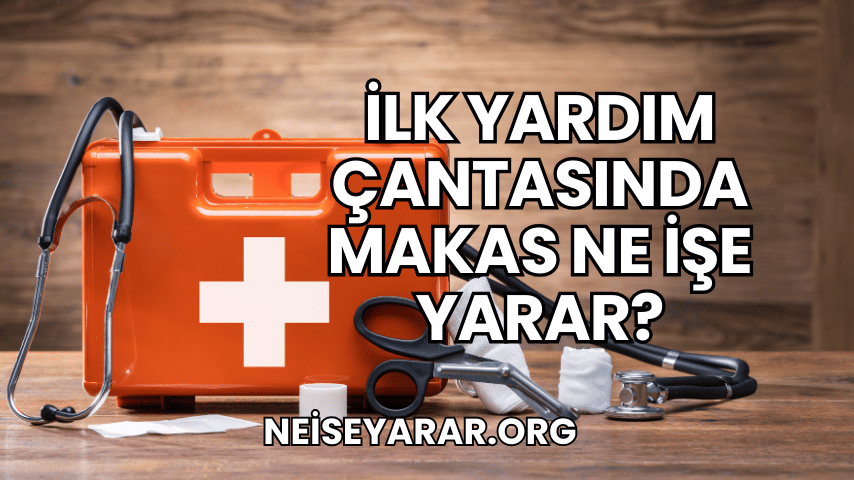 İlk Yardım Çantasında Makas Ne İşe Yarar?