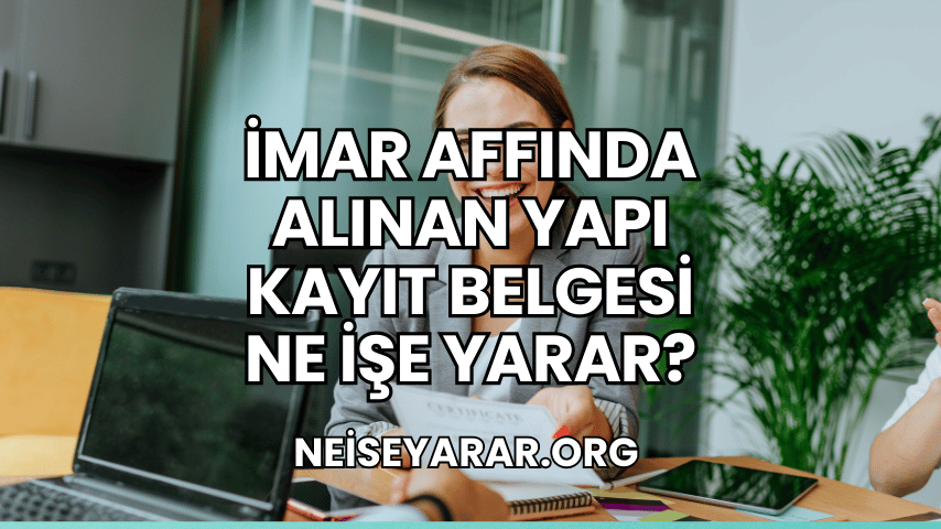 İmar Affında Alınan Yapı Kayıt Belgesi Ne İşe Yarar?